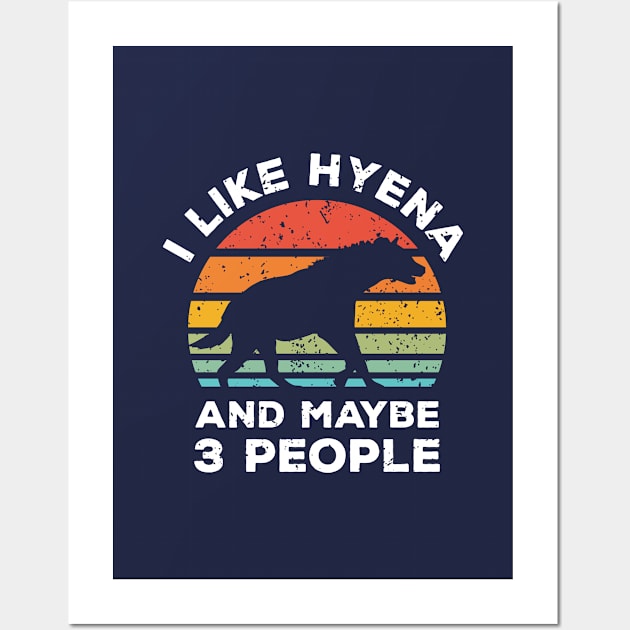 I Like Hyena and Maybe 3 People, Retro Vintage Sunset with Style Old Grainy Grunge Texture Wall Art by Ardhsells